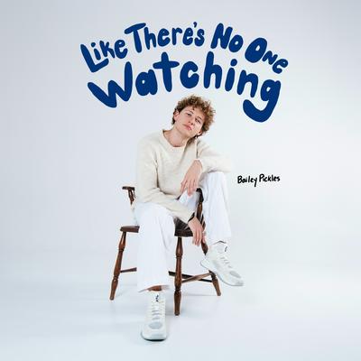 Like There's No One Watching By Bailey Pickles's cover