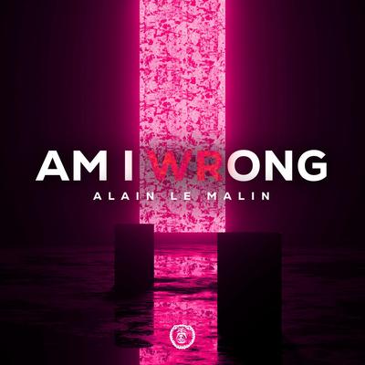 Am I Wrong (Techno Version) By Alain Le Malin's cover