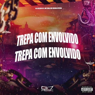 Trepa Com Envolvido By DJ LEILTON 011, MC ZKW, Mc Kroda Oficial's cover