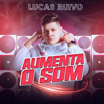 Aumenta o Som By Lucas Ruivo's cover