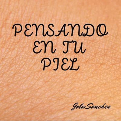 Pensando en tu Piel By Jolu Sanchez's cover