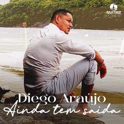 Ainda Tem Saída By DIEGO ARAÚJO, Matriz Music's cover