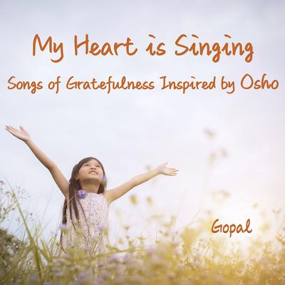 ​My Heart Is Singing - Songs of Gratefulness Inspired by Osho's cover