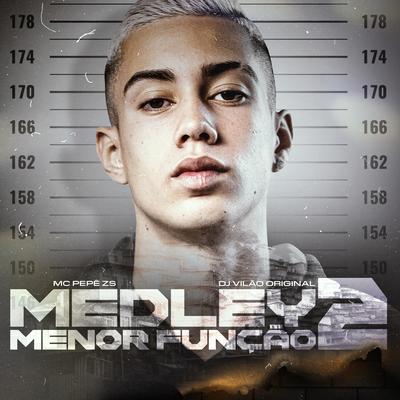 Medley Menor Função 2.0 By MC Pepê ZS, DJ VILÃO ORIGINAL's cover
