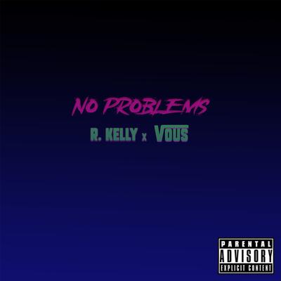 NO PROBLEMS By R. Kelly, Vous's cover