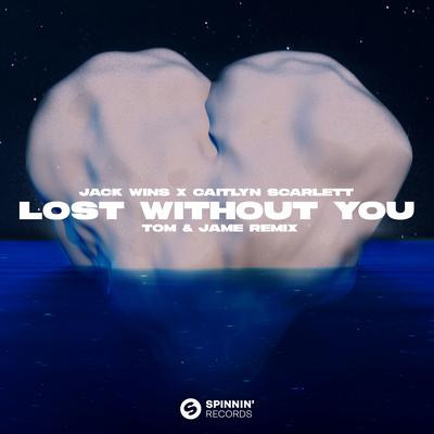 Lost Without You (Tom & Jame Remix) By Jack Wins, Caitlyn Scarlett, Tom & Jame's cover