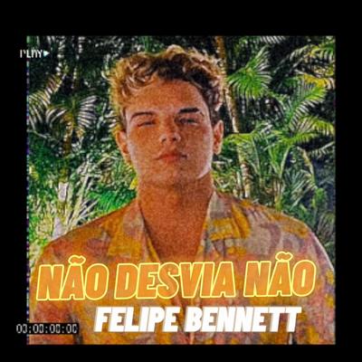 Não Desvia Não By FELIPE BENNETT's cover