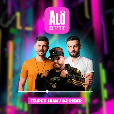 Alô Ex (Remix) By DJ Ryder, Felipe e Luan's cover