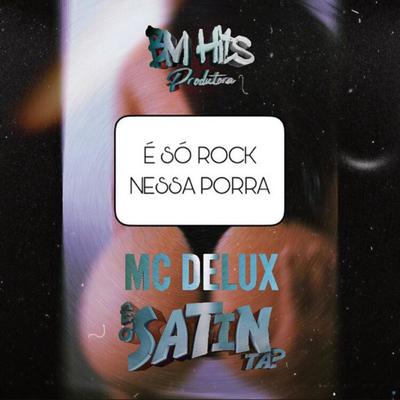 É Só Rock Nessa Porra By DJ Satin, Mc Delux's cover