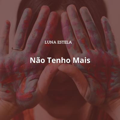 Não Tenho Mais (Acoustic) By Luna Estela's cover