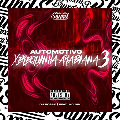 Automotivo Xerequinha Arabiana 3 (feat. Mc Gw) (feat. Mc Gw) By DJ Bosak, Mc Gw's cover