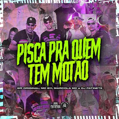 Pisca pra Quem Tem Motão By DJ Patinete, WR Original, MC B11, marcola mc's cover