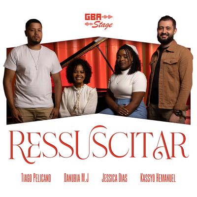 Ressuscitar By GBA Stage, Danúbia M.J, Jéssica Dias, Tiago Pelicano, KASSYO HEMANUEL's cover