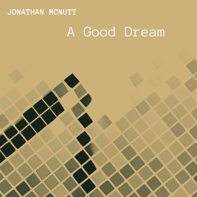 A Good Dream By Jonathan McNutt's cover