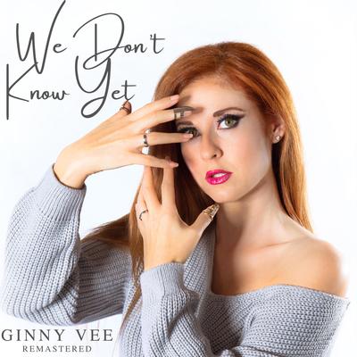 We Don't Know Yet (Remastered) By Ginny Vee's cover