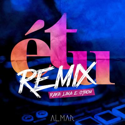 É Tu (Remix) By ALMAR, Rafa Lima, oThom's cover