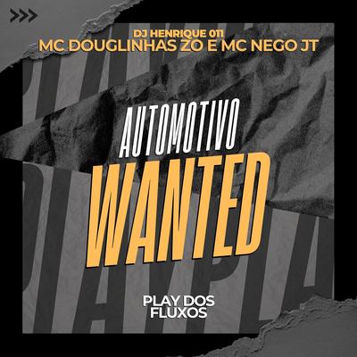 Automotivo Wanted By DJ Henrique 011, MC Douglinhas Da Zo, MC Nego JT's cover