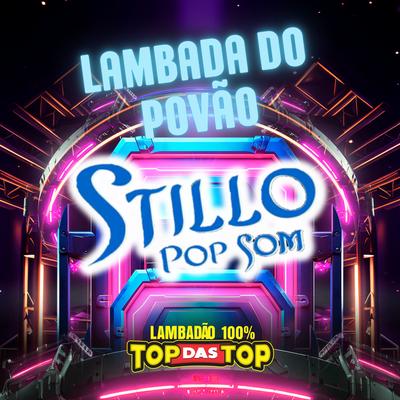 Lambada do Povão By STILLO POP SOM, LAMBADÃO 100% TOP DAS TOP's cover