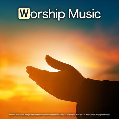 Relaxing Prayer Music By Worship Ensemble, Worship Music Piano, Contemporary Christian Music's cover