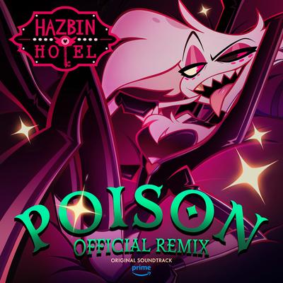 Poison (Hazbin Hotel Original Soundtrack) (Official Remix) By Blake Roman, The Living Tombstone, Sam Haft, Andrew Underberg's cover