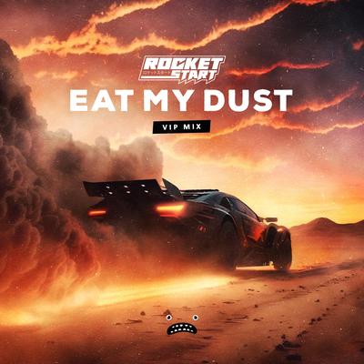 Eat My Dust - VIP Mix By Rocket Start's cover