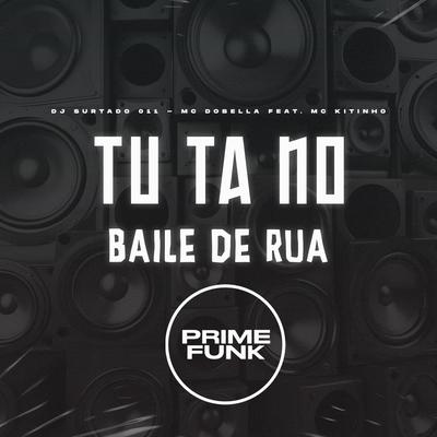 Tu Ta no Baile de Rua By DJ Surtado 011, Mc Dobella, Mc Kitinho's cover