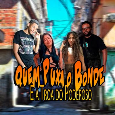 Quem Puxa o Bonde É a Tropa do Poderoso's cover