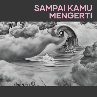 Sampai Kamu Mengerti's cover