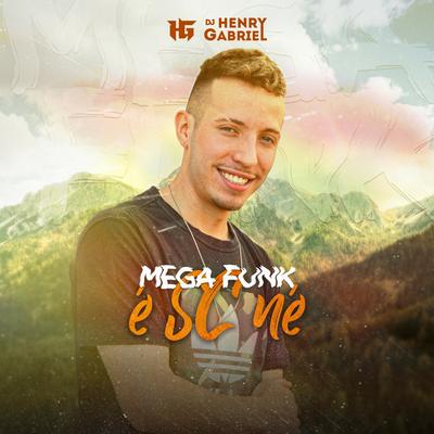 Mega Funk É SC NÉ By DJ Henry Gabriel's cover