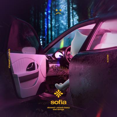 sofia - slowed + reverb By slowed + reverb tazzy, sad songs, Tazzy's cover