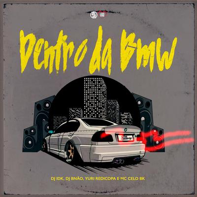 Dentro da Bmw By Dj Bnão, DJ Idk, Yuri Redicopa, MC Celo BK's cover