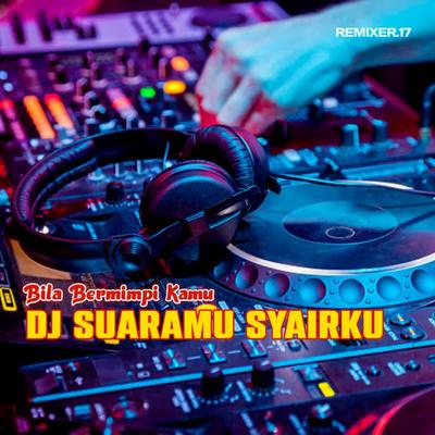 DJ SUARAMU SYAIRKU BILA BERMIMPI KAMU Remix's cover