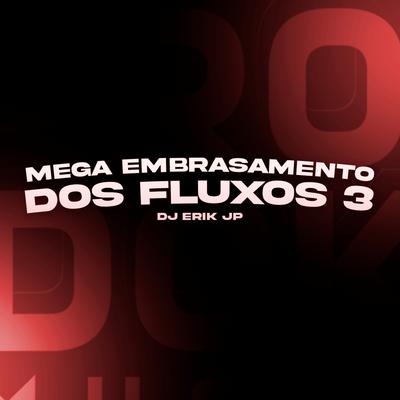Mega Embrasamento dos Fluxos 3 By DJ Erik JP's cover