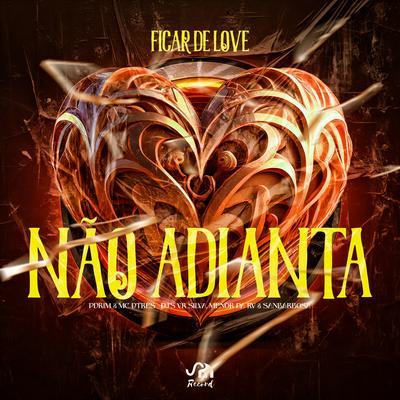 Ficar de Love Não Adianta By Dj Vr Silva, Dj Sanbarbosa, Dj Menor da Rv, MC DTRÊS, Pdrim's cover