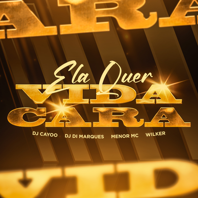 Ela Quer Vida Cara By DJ Cayoo, Wilker, Menor MC, Dj Di Marques's cover