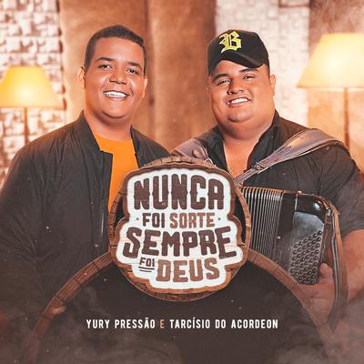 Nunca Foi Sorte, Sempre Foi Deus By Yury Pressão, Tarcísio do Acordeon's cover