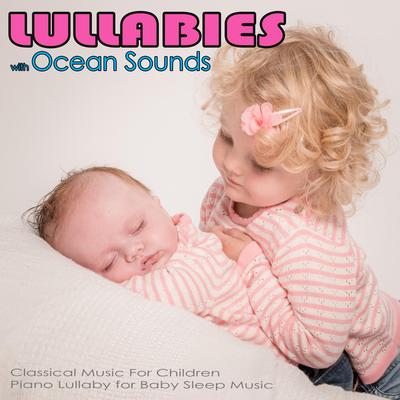 Lullabies with Ocean Sounds: Classical Music For Children, Piano Lullaby for Baby Sleep Music's cover