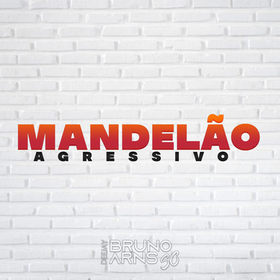 MEGA FUNK MANDELÃO AGRESSIVO By Dj Bruno Arns SC's cover