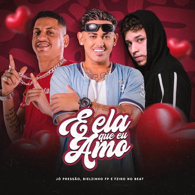É Ela Que Eu Amo By Bielzinho FP, JO PRESSAO's cover