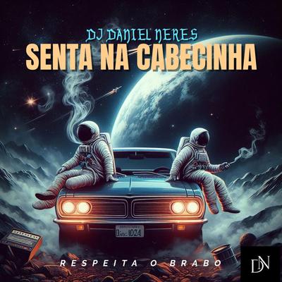 SENTA NA CABECINHA (ELETROFUNK) By Dj Daniel Neres, DJ BETIM ATL's cover