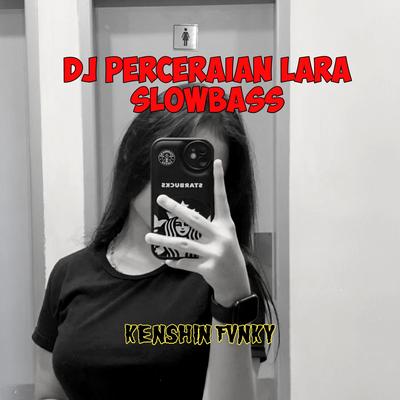 DJ PERCERAIAN LARA SLOWBASS's cover