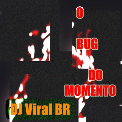 O Bug do Momento By DJ Viral BR, Viral Sounds, Marquiori's cover