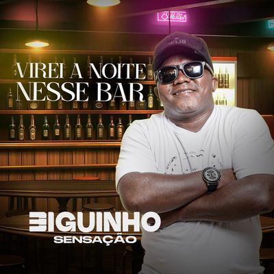 Virei a Noite Nesse Bar By BIGUINHO SENSAÇÃO's cover