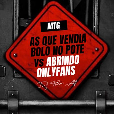 Mtg as Que Vendia Bolo no Pote Tão Abrindo Onlyfans By DJ BETIM ATL, MC Mãe, Mc Bombom, Complexo dos Hits's cover