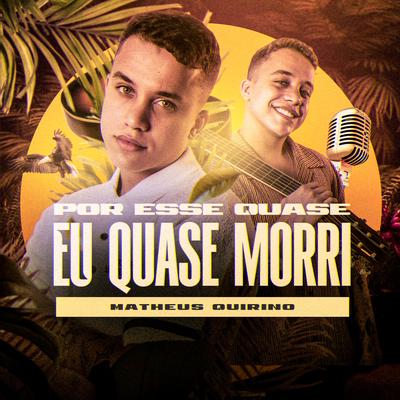 Por Esse Quase Eu Quase Morri By Matheus Quirino's cover