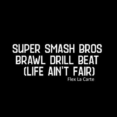 Super Smash Bros Brawl Drill Beat Life Ain't Fair By Flex La Carte's cover