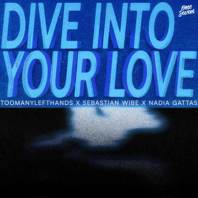 Dive Into Your Love By TOOMANYLEFTHANDS, Sebastian Wibe, Nadia Gattas's cover