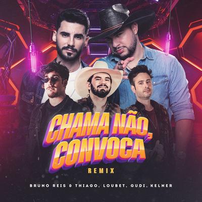 Chama Não, Convoca (Remix) By Bruno Reis & Thiago, Loubet, GUDI, Kelner's cover