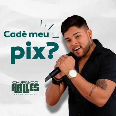 Cadê Meu Pix? By Chupando Halles's cover