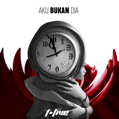 Aku Bukan Dia By T-Five's cover